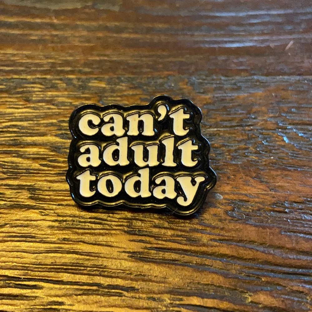 Can’t Adult Today Pin